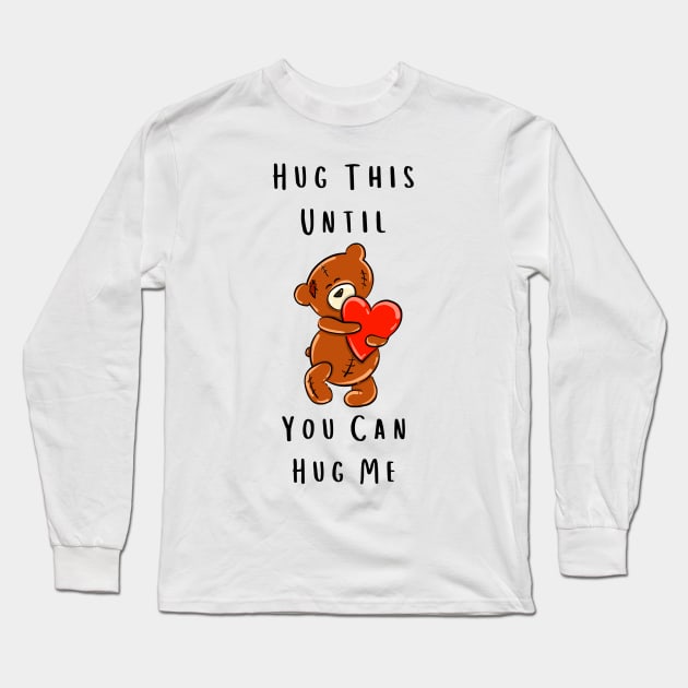 Hug This Until You Can Hug Me Long Sleeve T-Shirt by Pris25